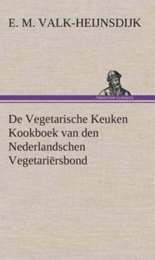 De Vegetarische Keuken Kookboek van den Nederlandschen Vegetariersbond av E M Valk-Heijnsdijk