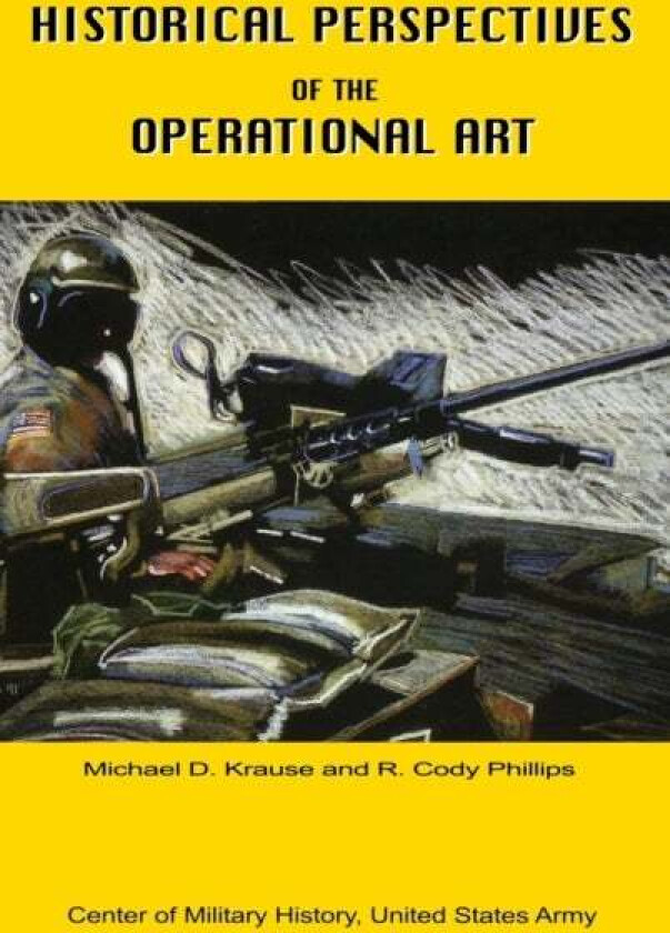Historical Perspectives of the Operational Art av Michael D Krause