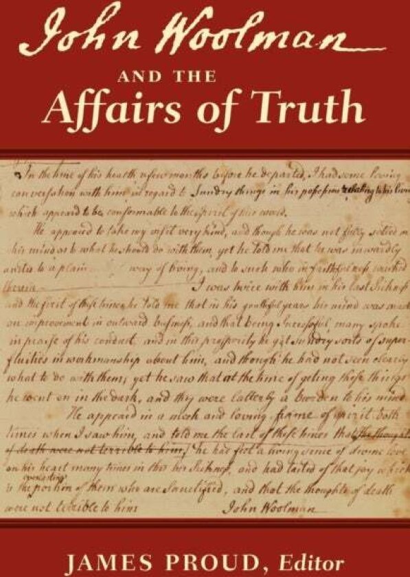 John Woolman and the Affairs of Truth av John Woolman, James Proud