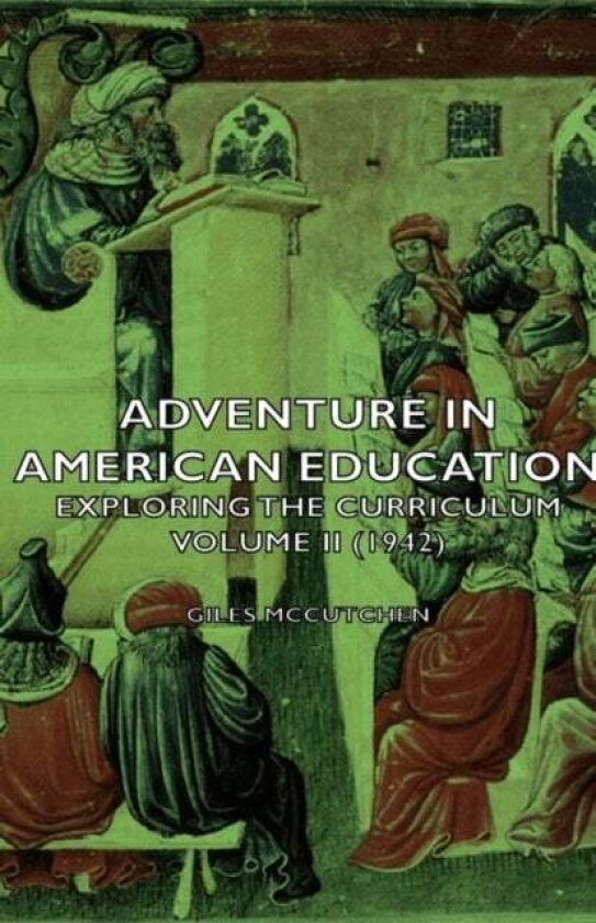 Adventure In American Education - Exploring The Curriculum Volume Ii (1942) av Giles Mccutchen