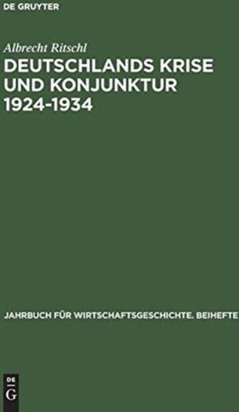 Deutschlands Krise Und Konjunktur 1924 1934 av Albrecht Ritschl