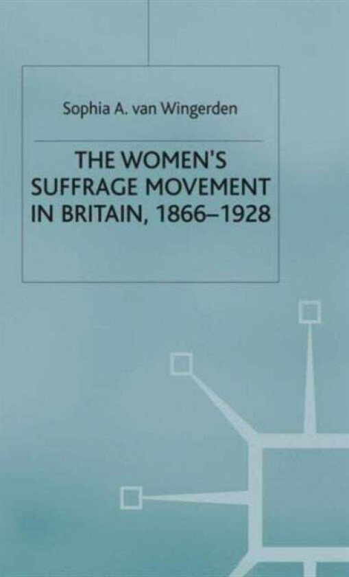 The Women's Suffrage Movement in Britain, 1866-1928 av Sophia A. van Wingerden