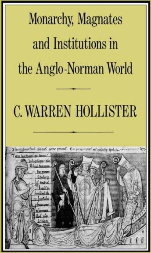 Monarchy, Magnates and Institutions in the Anglo-Norman World av C. Warren Hollister