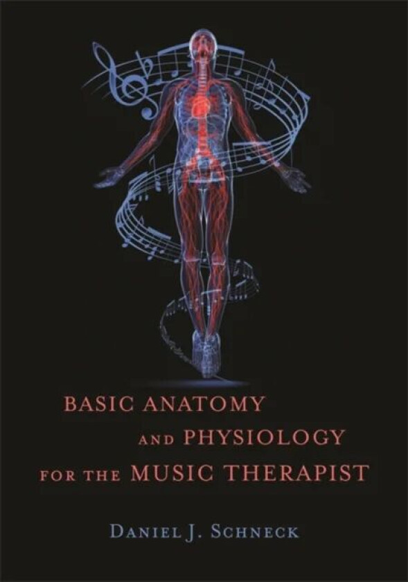 Basic Anatomy and Physiology for the Music Therapist av Daniel J. Schneck