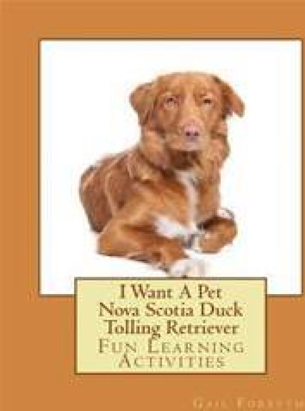 I Want a Pet Nova Scotia Duck Tolling Retriever: Fun Learning Activities