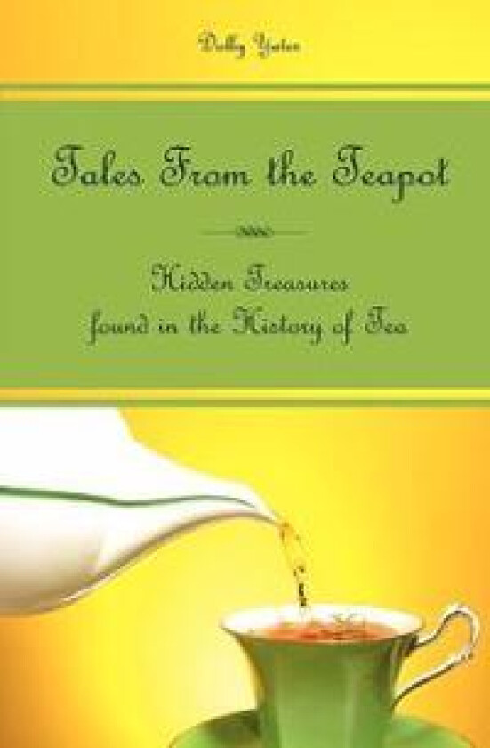 Tales From the Teapot: Hidden Treasures found in the History of Tea