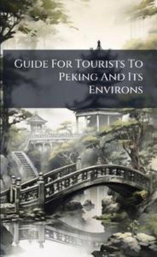 Guide For Tourists To Peking And Its Environs