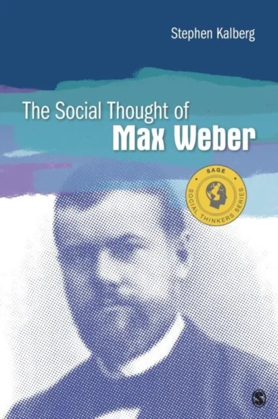 The Social Thought of Max Weber av Stephen Kalberg
