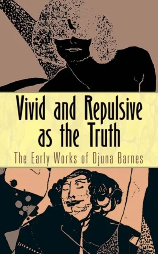 Vivid and Repulsive as the Truth av Djuna Barnes