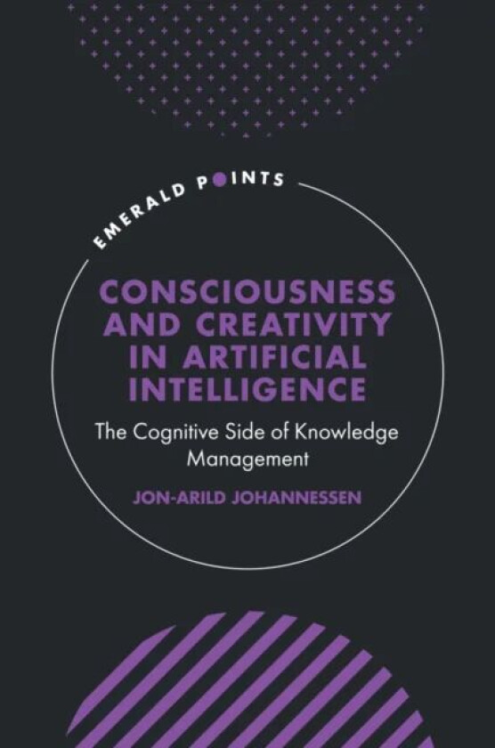 Consciousness and Creativity in Artificial Intelligence av Jon-Arild (Kristiania University Coll Johannessen