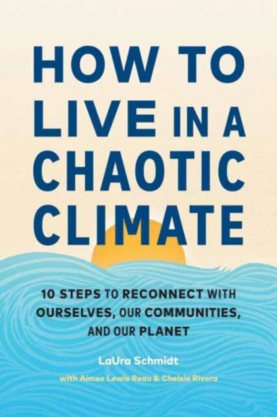 How to Live in a Chaotic Climate av LaUra Schmidt, Aimee Lewis Reau