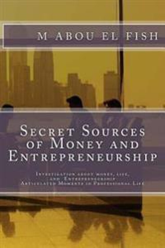 Secrets Sources of Money and Entrepreneurship: Investigation about Money, Life, and Entrepreneurship, Articulated Moments in Professional Life