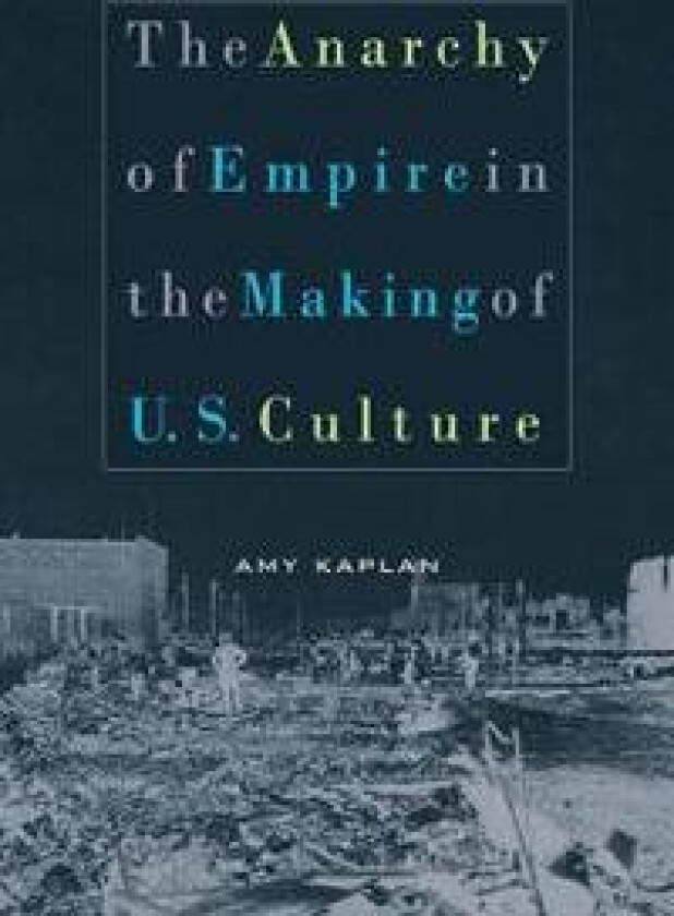 The Anarchy of Empire in the Making of U.S. Culture
