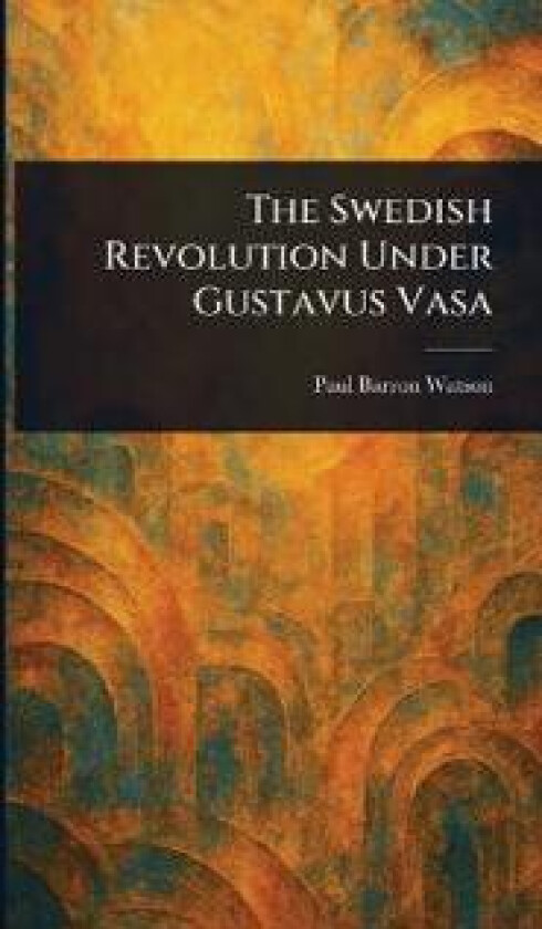 The Swedish Revolution Under Gustavus Vasa