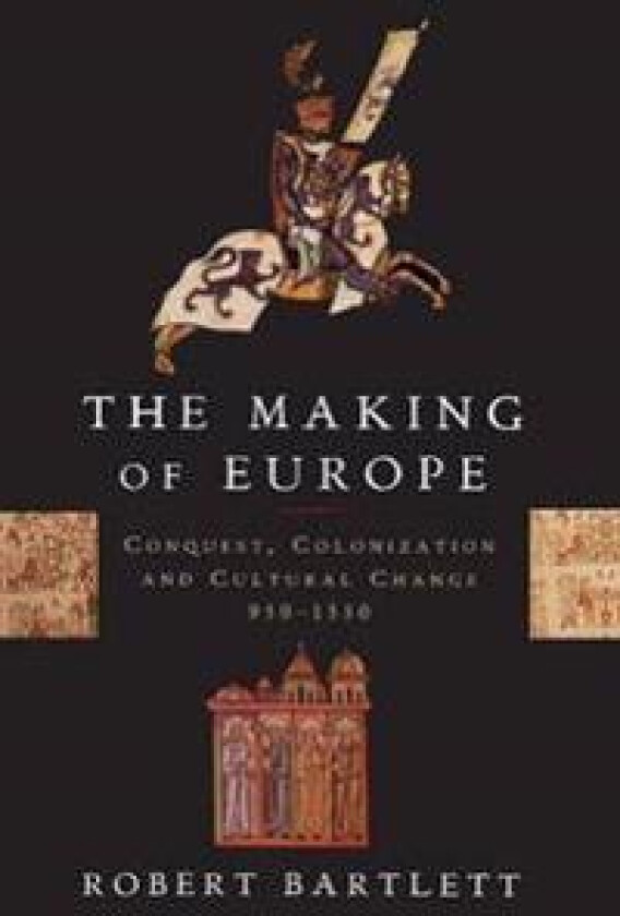 The Making of Europe: Conquest, Colonization, and Cultural Change, 950-1350