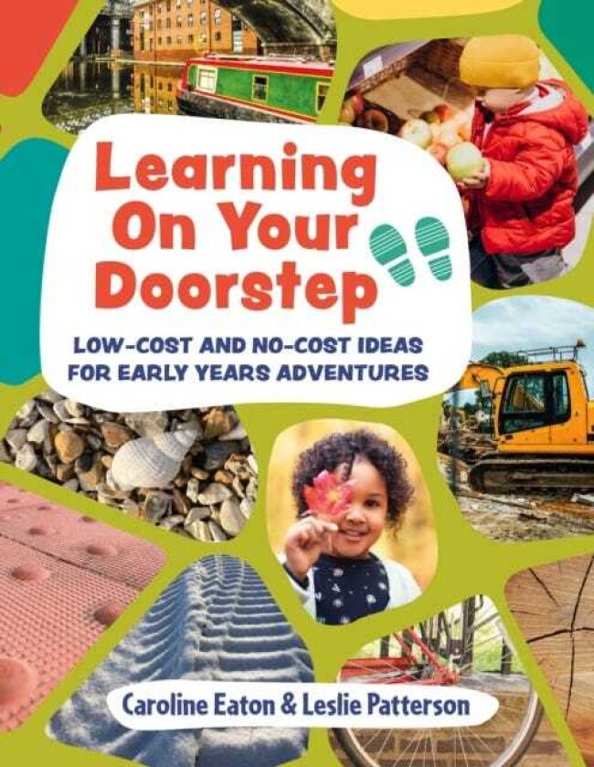 Learning On Your Doorstep Lowcost and nocost ideas for Early Years adventures