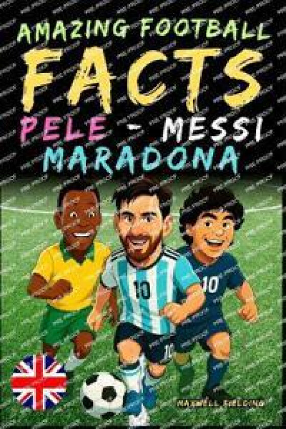 Incredible facts about Pelé, Messi and Maradona - Ages 6 to 14