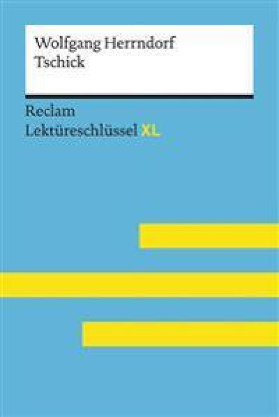Tschick von Wolfgang Herrndorf: Lektüreschlüssel mit Inhaltsangabe, Interpretation, Prüfungsaufgaben mit Lösungen, Lernglossar. (Reclam