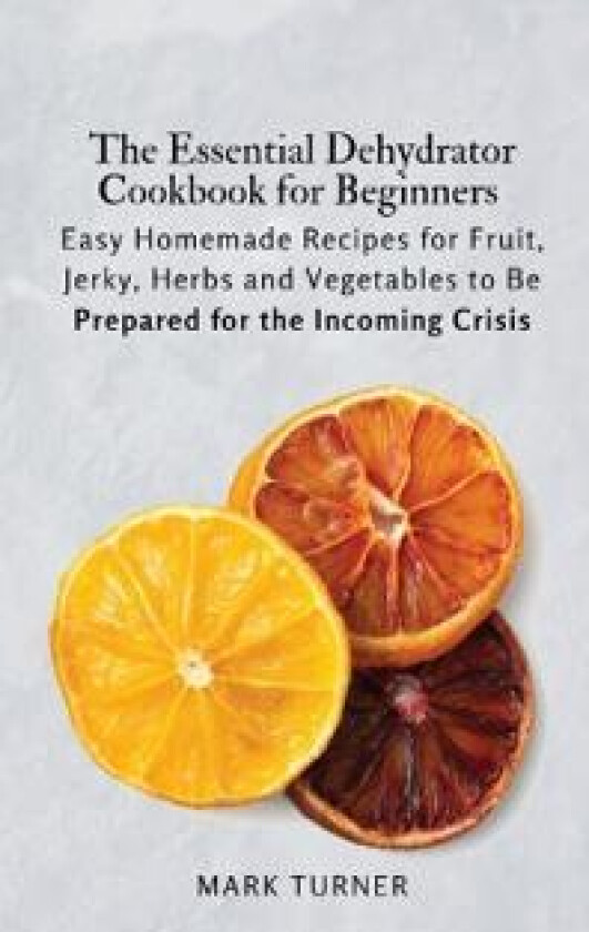 The Essential Dehydrator Cookbook for Beginners