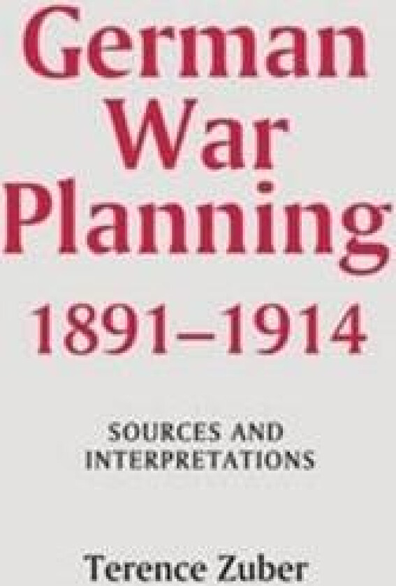 German War Planning, 1891-1914: Sources and Interpretations