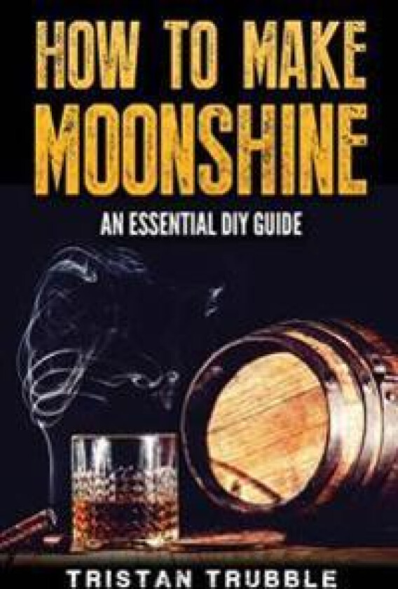 How to Make Moonshine: An Essential Dyi Guide