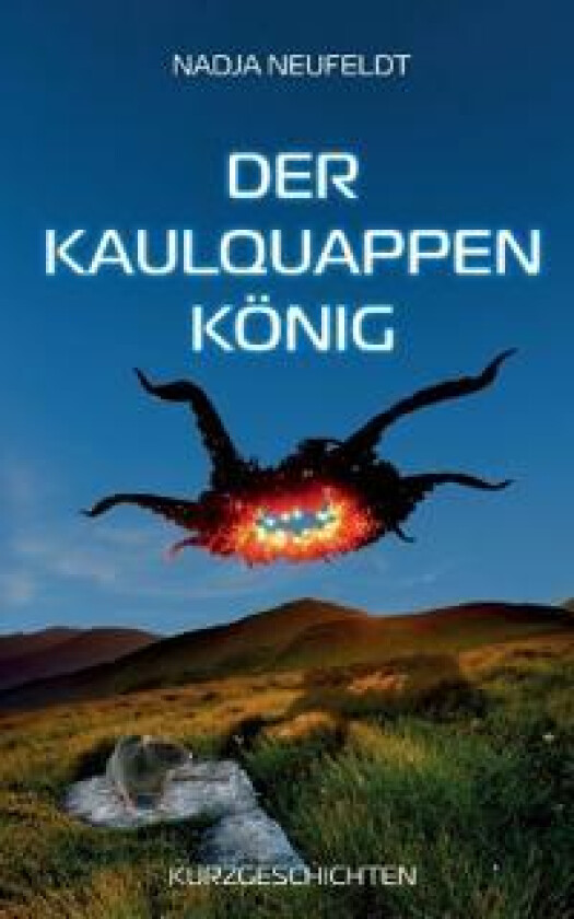 Der Kaulquappenkönig: Kurzgeschichten
