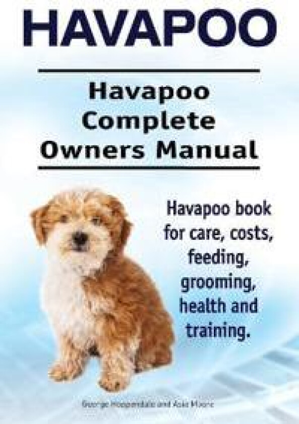 Havapoo. Havapoo Complete Owners Manual. Havapoo book for care, costs, feeding, grooming, health and training.