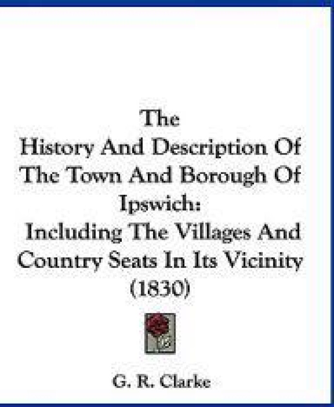The History and Description of the Town and Borough of Ipswich
