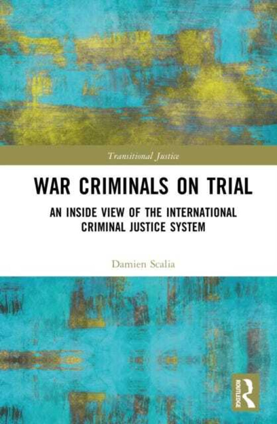 War Criminals on Trial An Inside View of the International Criminal Justice System
