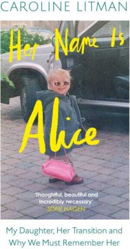 Her Name Is Alice My Daughter, Her Transition and Why We Must Remember Her