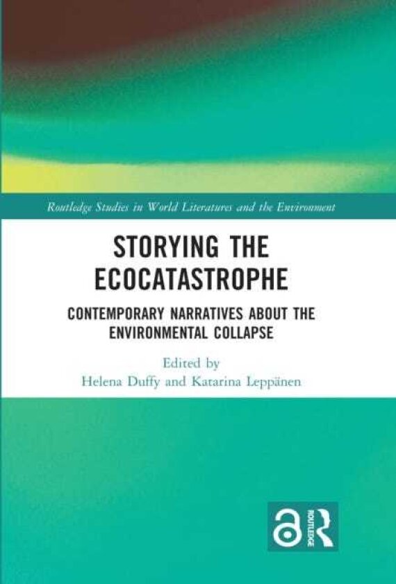 Storying the Ecocatastrophe Contemporary Narratives about the Environmental Collapse