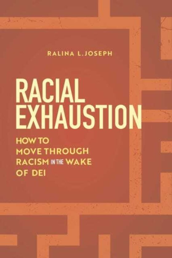 Racial Exhaustion How to Move Through Racism in the Wake of DEI