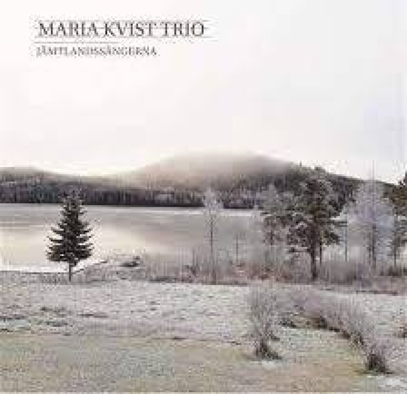Maria Kvist Trio - Jämtlandssångerna