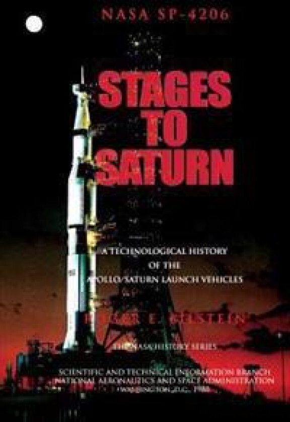 Stages to Saturn: A Technological History of the Apollo/Saturn Launch Vehicles