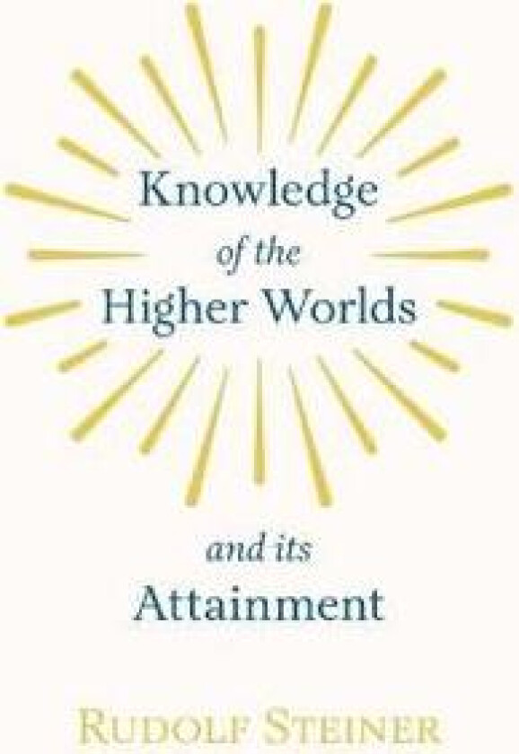 Knowledge of the Higher Worlds and Its Attainment