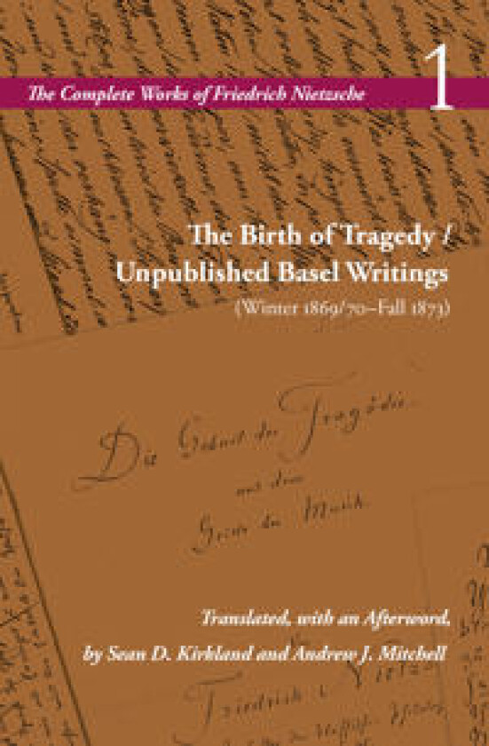 The Birth of Tragedy / Unpublished Basel Writings (Winter 1869/70–Fall 1873)
