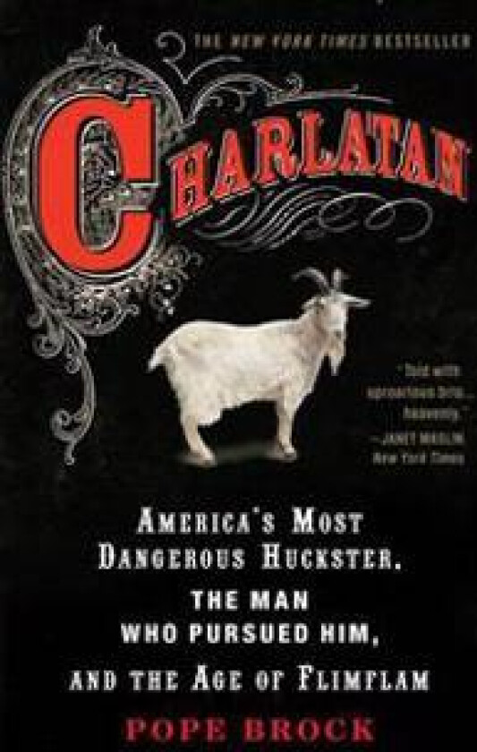 Charlatan: America's Most Dangerous Huckster, the Man Who Pursued Him, and the Age of Flimflam