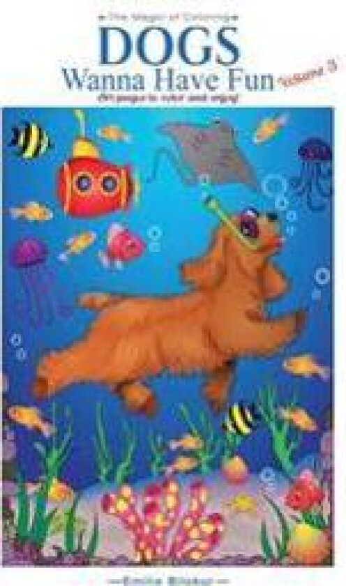 Dogs Wanna Have Fun, Volume 3: Art Pages to Color and Enjoy! Adult Coloring Book