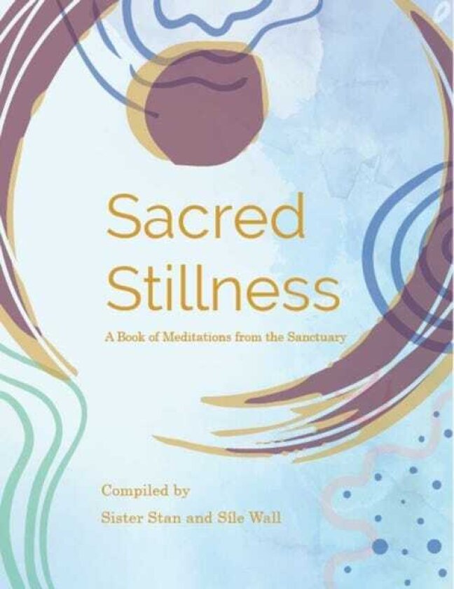 Sacred Stillness A Book of Meditations from the Sanctuary