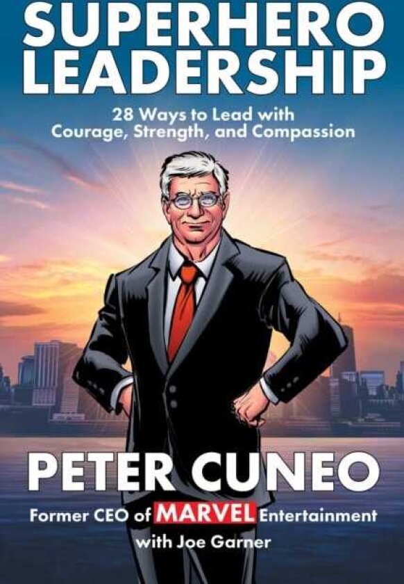 Superhero Leadership 28 Ways to Lead with Courage, Strength, and Compassion