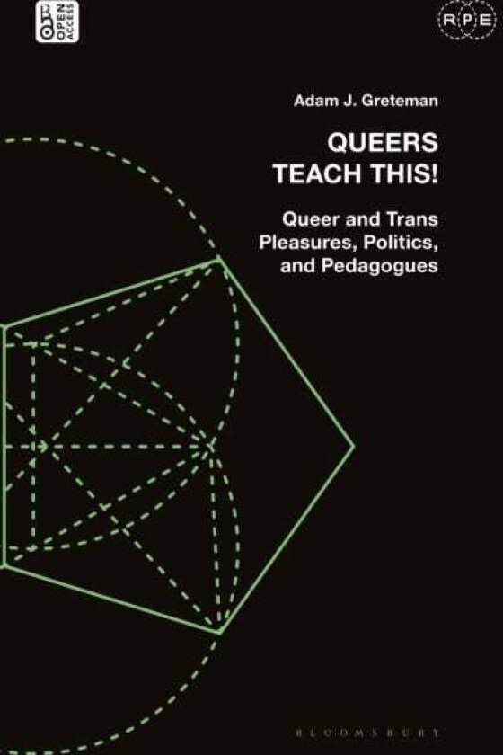 Queers Teach This! Queer and Trans Pleasures, Politics, and Pedagogues