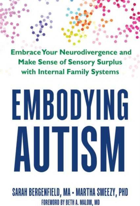 Embodying Autism Make Sense of Sensory Surplus and Embrace Who You Are with Neuroscience and Internal Family Systems