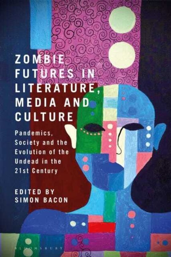 Zombie Futures in Literature, Media and Culture Pandemics, Society and the Evolution of the Undead in the 21st Century