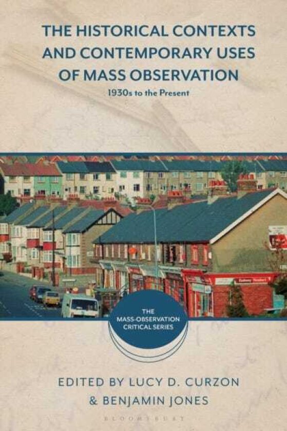 The Historical Contexts and Contemporary Uses of Mass Observation 1930s to the Present