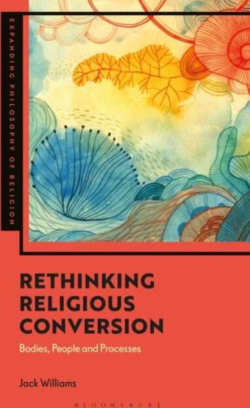 Rethinking Religious Conversion Bodies, People and Processes