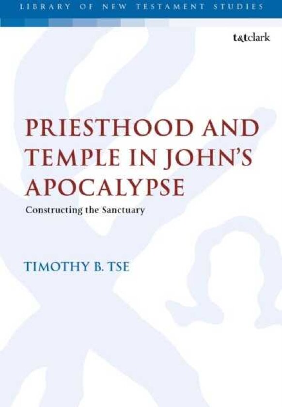 Priesthood and Temple in John’s Apocalypse Constructing the Sanctuary