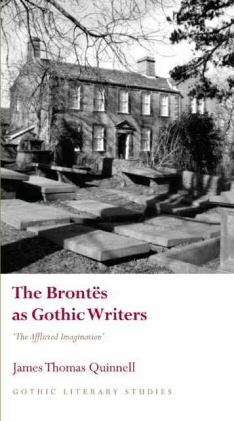 The Brontes as Gothic Writers “The Afflicted Imagination”