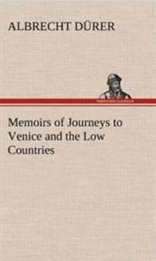 Memoirs of Journeys to Venice and the Low Countries