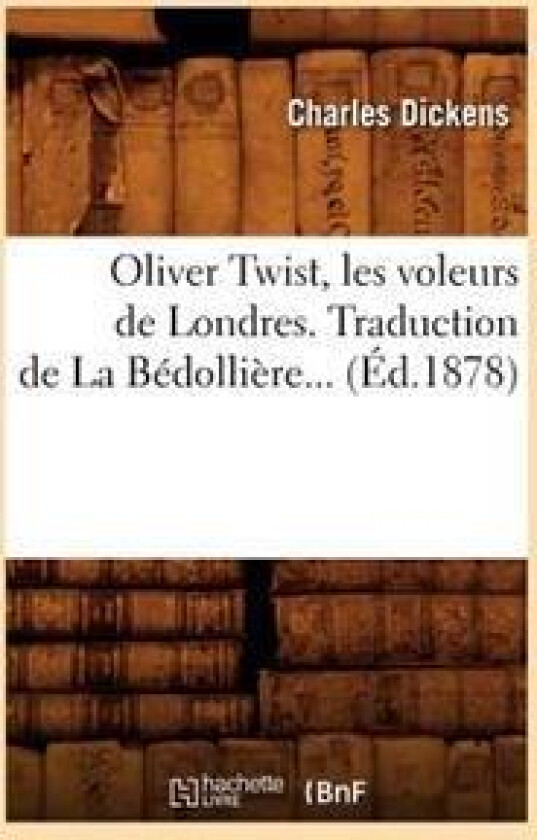 Oliver Twist, Les Voleurs de Londres. Traduction de la Bédollière (Éd.1878)