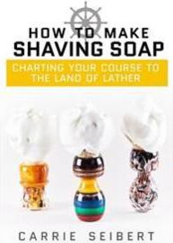 How to Make Shaving Soap: Charting Your Course to the Land of Lather